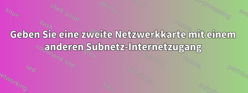 Geben Sie eine zweite Netzwerkkarte mit einem anderen Subnetz-Internetzugang