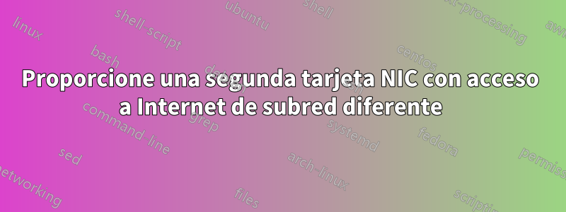 Proporcione una segunda tarjeta NIC con acceso a Internet de subred diferente