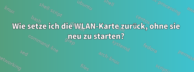 Wie setze ich die WLAN-Karte zurück, ohne sie neu zu starten?