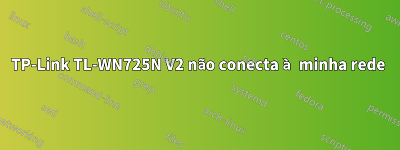 TP-Link TL-WN725N V2 não conecta à minha rede