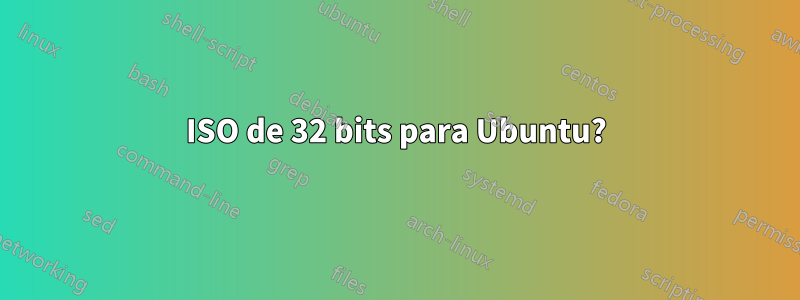 ISO de 32 bits para Ubuntu?