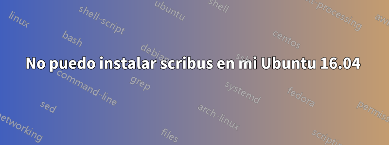 No puedo instalar scribus en mi Ubuntu 16.04