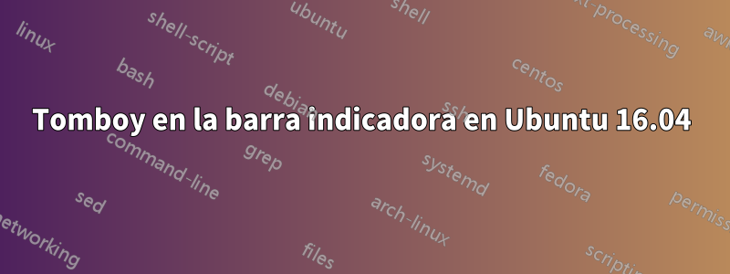 Tomboy en la barra indicadora en Ubuntu 16.04