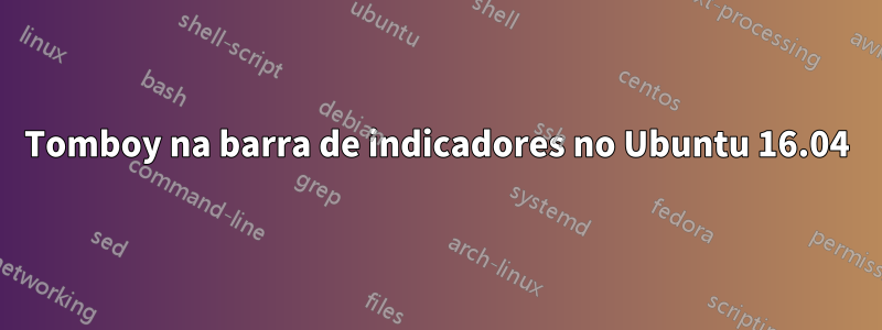 Tomboy na barra de indicadores no Ubuntu 16.04