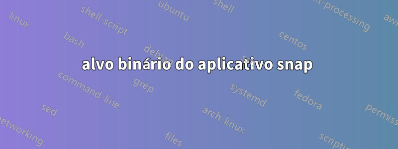 alvo binário do aplicativo snap