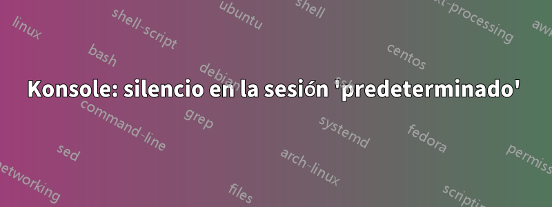 Konsole: silencio en la sesión 'predeterminado'