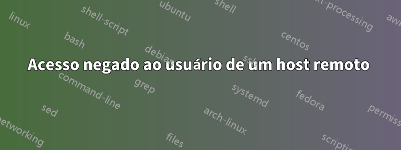 Acesso negado ao usuário de um host remoto