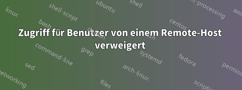 Zugriff für Benutzer von einem Remote-Host verweigert