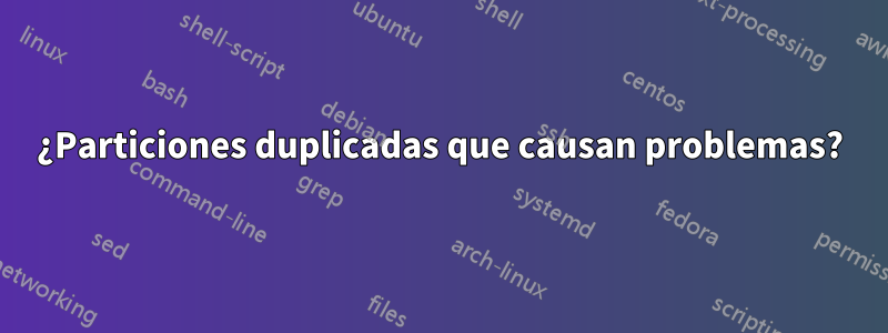 ¿Particiones duplicadas que causan problemas?