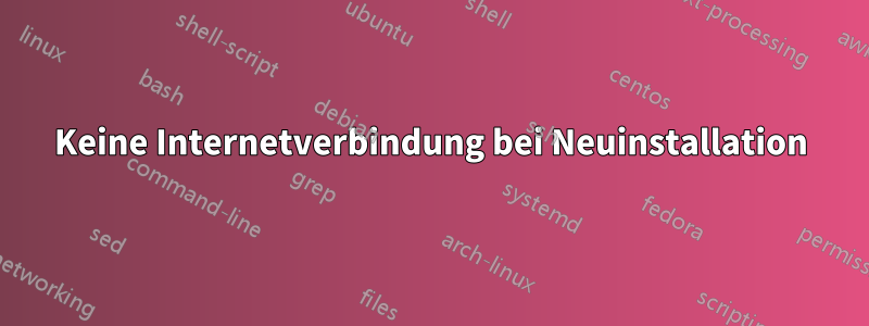 Keine Internetverbindung bei Neuinstallation