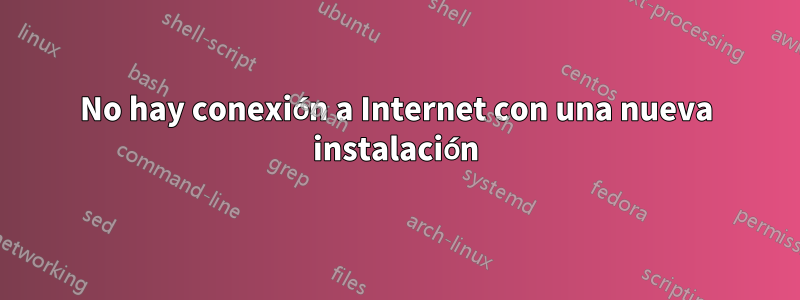 No hay conexión a Internet con una nueva instalación