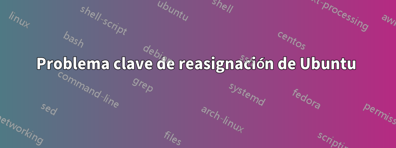 Problema clave de reasignación de Ubuntu