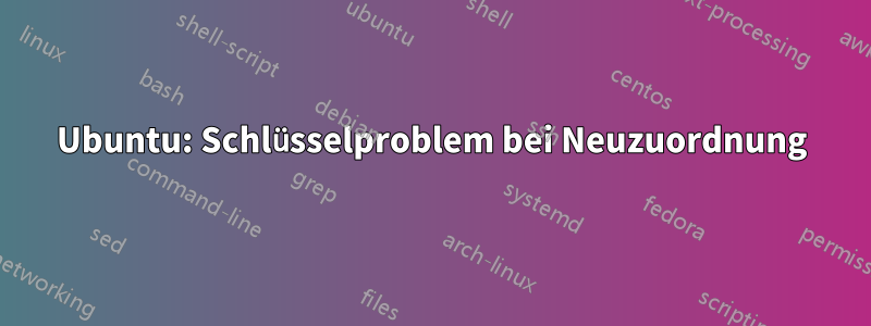 Ubuntu: Schlüsselproblem bei Neuzuordnung