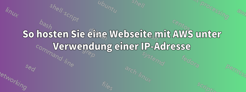 So hosten Sie eine Webseite mit AWS unter Verwendung einer IP-Adresse