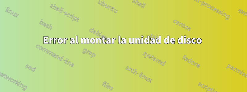 Error al montar la unidad de disco