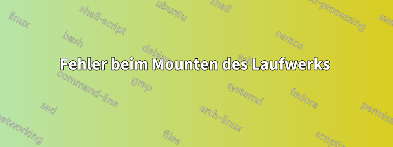 Fehler beim Mounten des Laufwerks