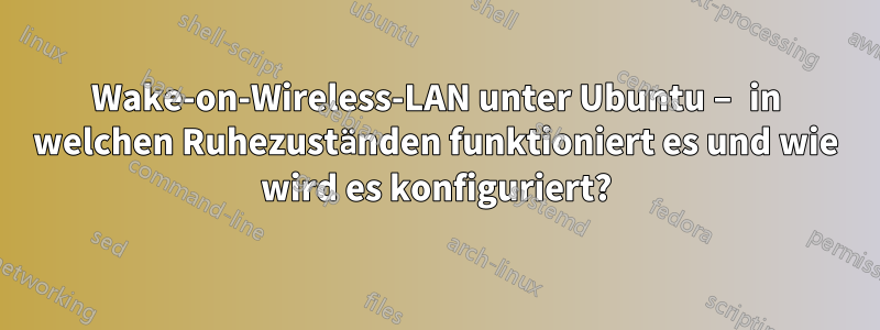 Wake-on-Wireless-LAN unter Ubuntu – in welchen Ruhezuständen funktioniert es und wie wird es konfiguriert?