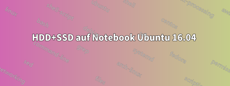 HDD+SSD auf Notebook Ubuntu 16.04