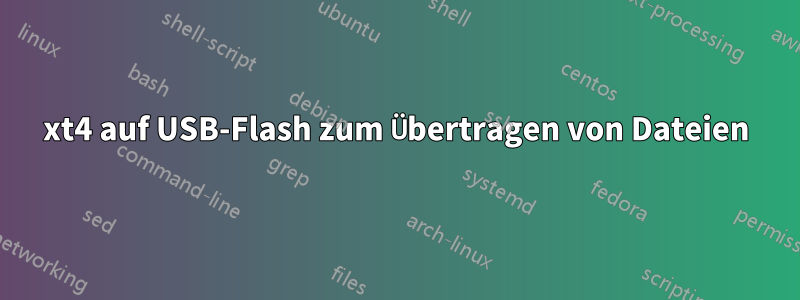 xt4 auf USB-Flash zum Übertragen von Dateien