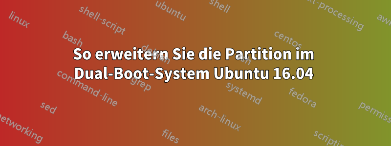 So erweitern Sie die Partition im Dual-Boot-System Ubuntu 16.04