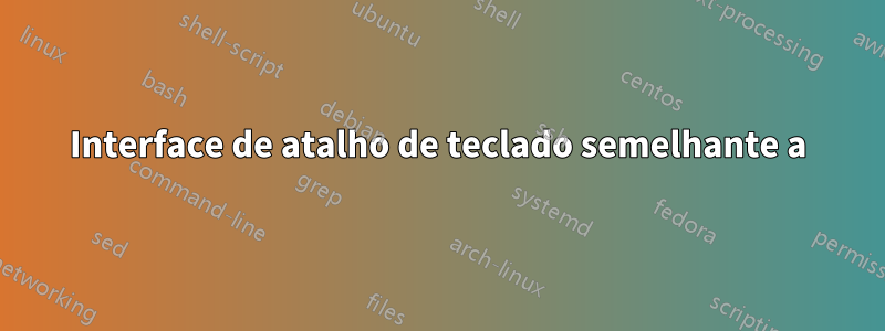 Interface de atalho de teclado semelhante a