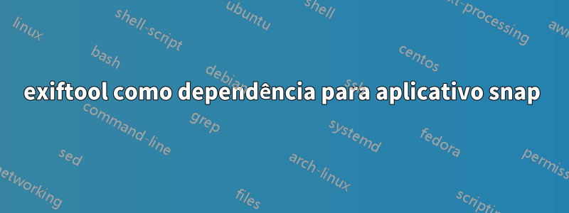 exiftool como dependência para aplicativo snap