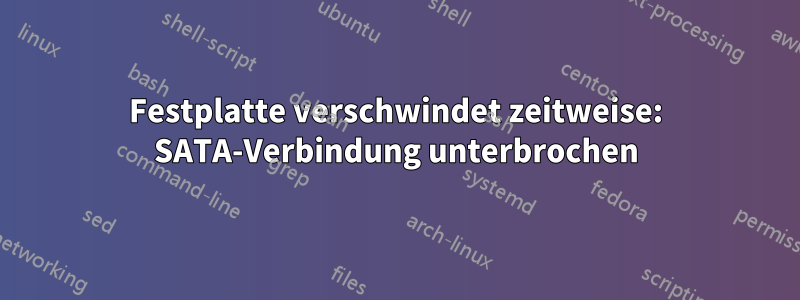 Festplatte verschwindet zeitweise: SATA-Verbindung unterbrochen