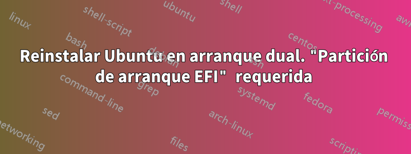 Reinstalar Ubuntu en arranque dual. "Partición de arranque EFI" requerida