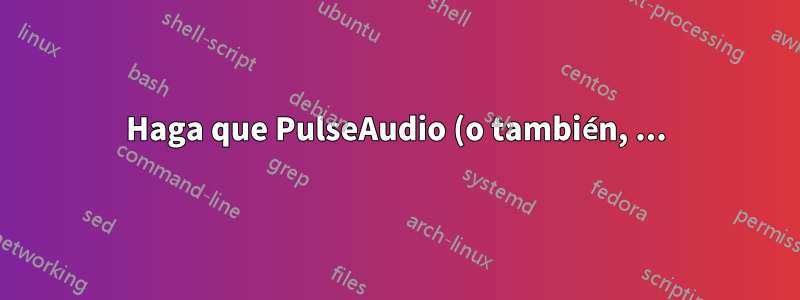 Haga que PulseAudio (o también, ...) reconozca 3.5 como entrada (y no auriculares)