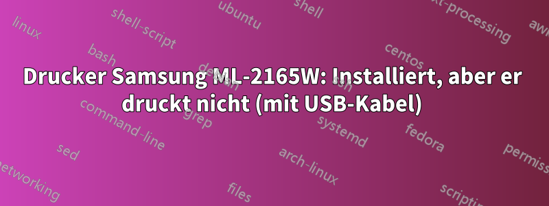 Drucker Samsung ML-2165W: Installiert, aber er druckt nicht (mit USB-Kabel)