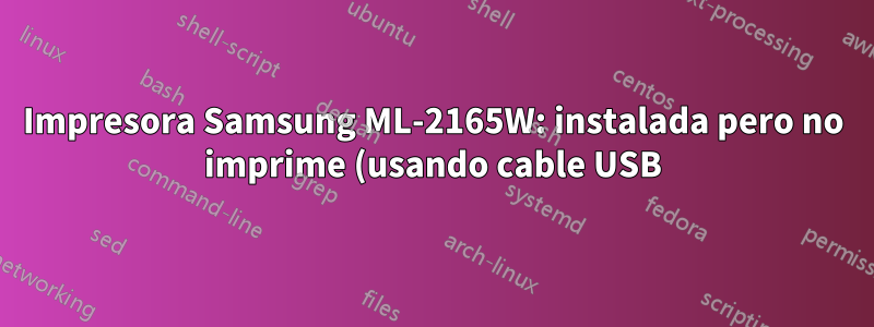 Impresora Samsung ML-2165W: instalada pero no imprime (usando cable USB)