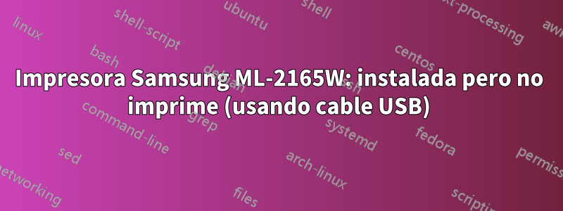 Impresora Samsung ML-2165W: instalada pero no imprime (usando cable USB)