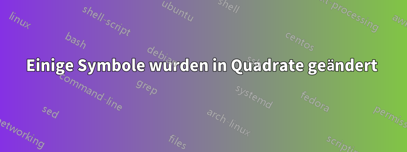 Einige Symbole wurden in Quadrate geändert