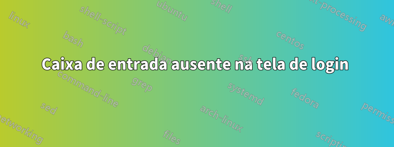 Caixa de entrada ausente na tela de login