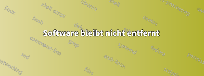 Software bleibt nicht entfernt