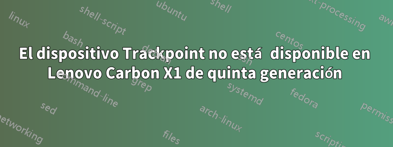 El dispositivo Trackpoint no está disponible en Lenovo Carbon X1 de quinta generación