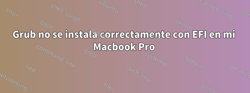 Grub no se instala correctamente con EFI en mi Macbook Pro