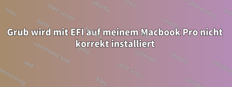 Grub wird mit EFI auf meinem Macbook Pro nicht korrekt installiert