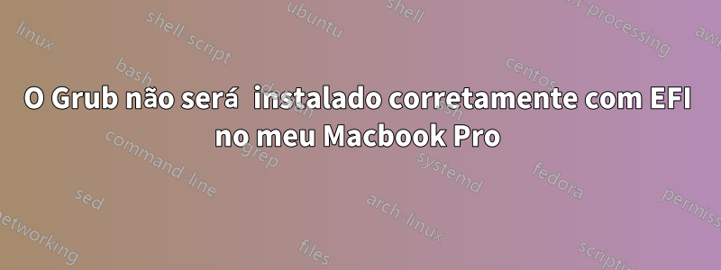 O Grub não será instalado corretamente com EFI no meu Macbook Pro