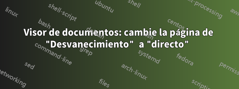 Visor de documentos: cambie la página de "Desvanecimiento" a "directo"