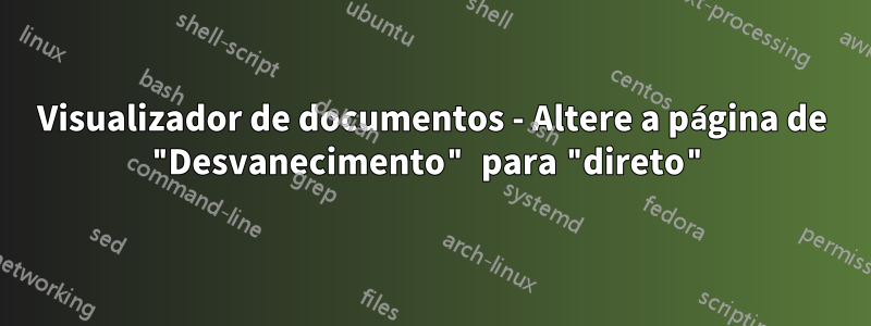 Visualizador de documentos - Altere a página de "Desvanecimento" para "direto"