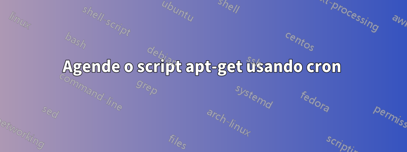 Agende o script apt-get usando cron