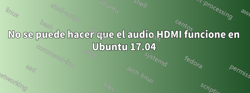 No se puede hacer que el audio HDMI funcione en Ubuntu 17.04