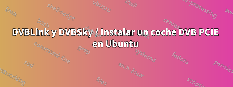 DVBLink y DVBSky / Instalar un coche DVB PCIE en Ubuntu