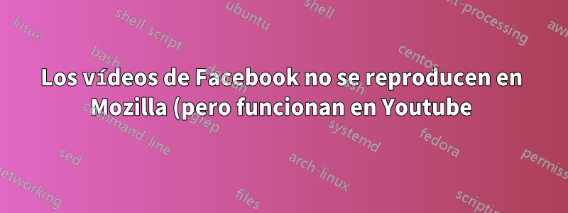 Los vídeos de Facebook no se reproducen en Mozilla (pero funcionan en Youtube) - 16.04