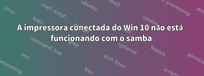 A impressora conectada do Win 10 não está funcionando com o samba