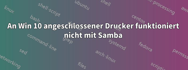 An Win 10 angeschlossener Drucker funktioniert nicht mit Samba