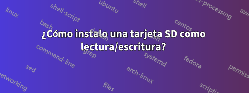 ¿Cómo instalo una tarjeta SD como lectura/escritura?