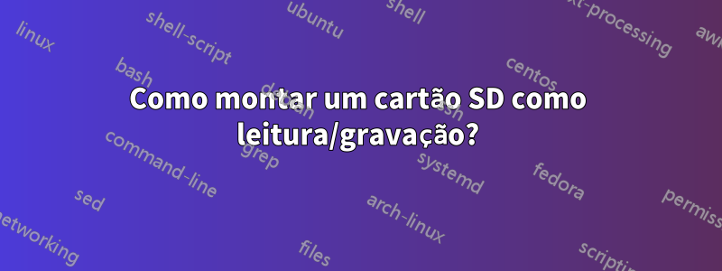 Como montar um cartão SD como leitura/gravação?