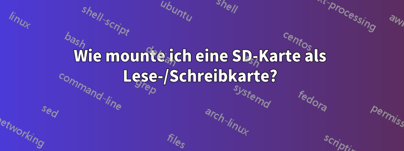 Wie mounte ich eine SD-Karte als Lese-/Schreibkarte?